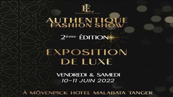 أوطونتيك فاشن شو طنجة تستضيف النسخة الثانية بحضور ألمع النجوم