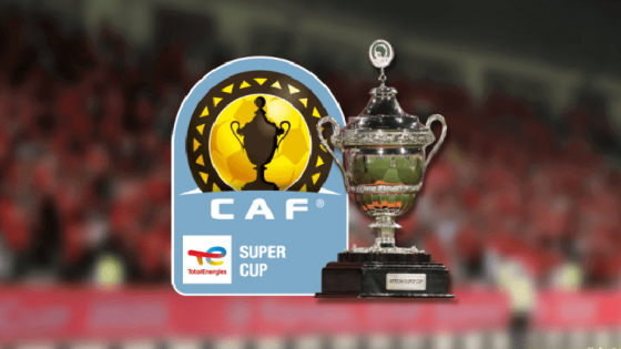 السوبر الإفريقي بين الوداد ونهضة بركان رسميا شهر غشت القادم - الحدث بريس